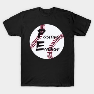 Positive Energy baseball - inspirational coach quotes T-Shirt